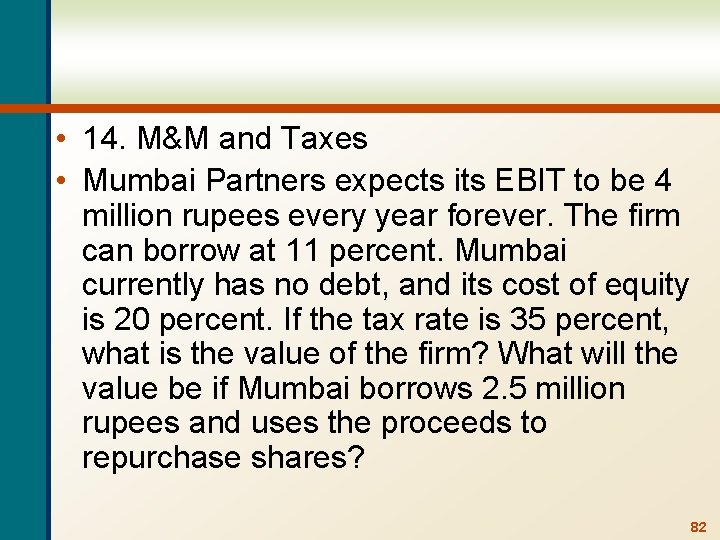  • 14. M&M and Taxes • Mumbai Partners expects its EBIT to be