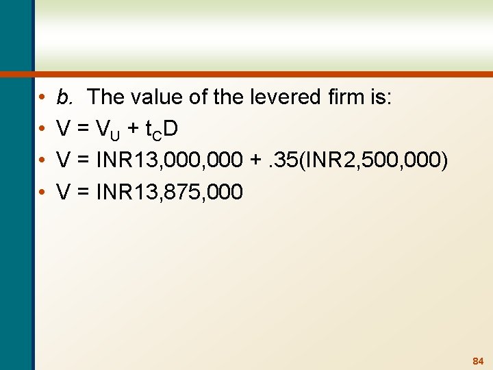 • • b. The value of the levered firm is: V = V