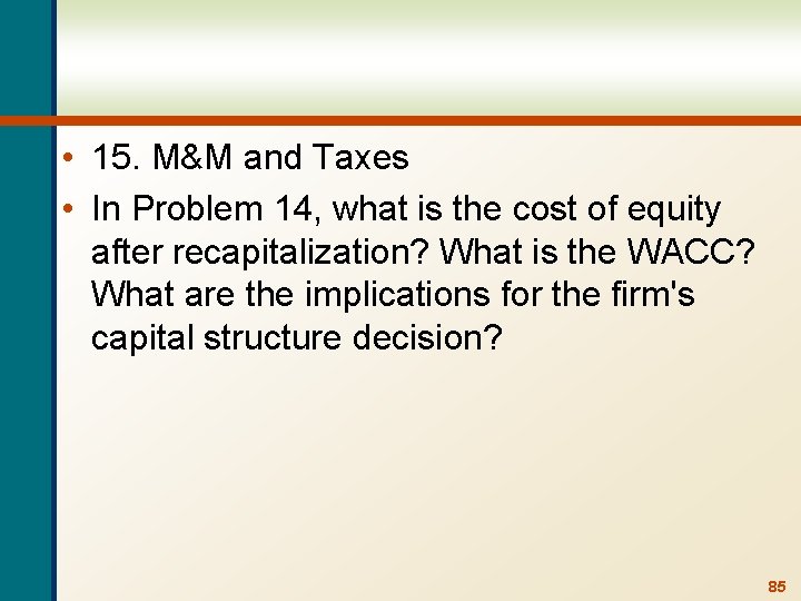  • 15. M&M and Taxes • In Problem 14, what is the cost