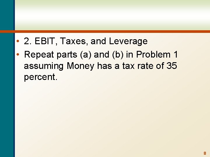  • 2. EBIT, Taxes, and Leverage • Repeat parts (a) and (b) in