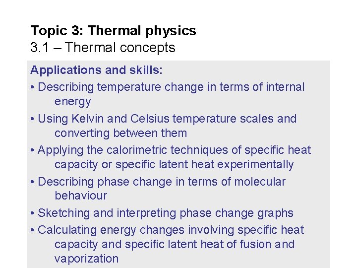 Topic 3: Thermal physics 3. 1 – Thermal concepts Applications and skills: • Describing