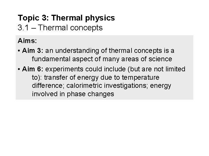 Topic 3: Thermal physics 3. 1 – Thermal concepts Aims: • Aim 3: an