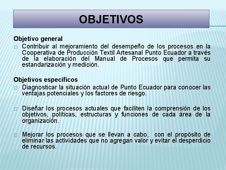 OBJETIVOS Objetivo general � Contribuir al mejoramiento del desempeño de los procesos en la