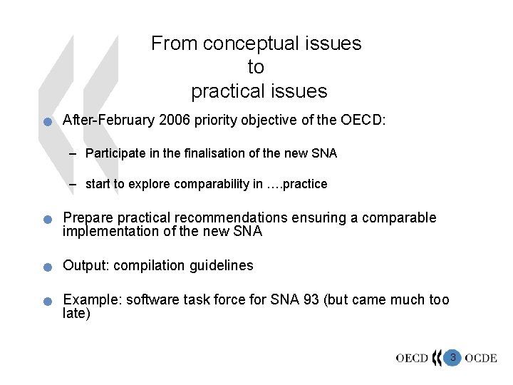 From conceptual issues to practical issues n After-February 2006 priority objective of the OECD:
