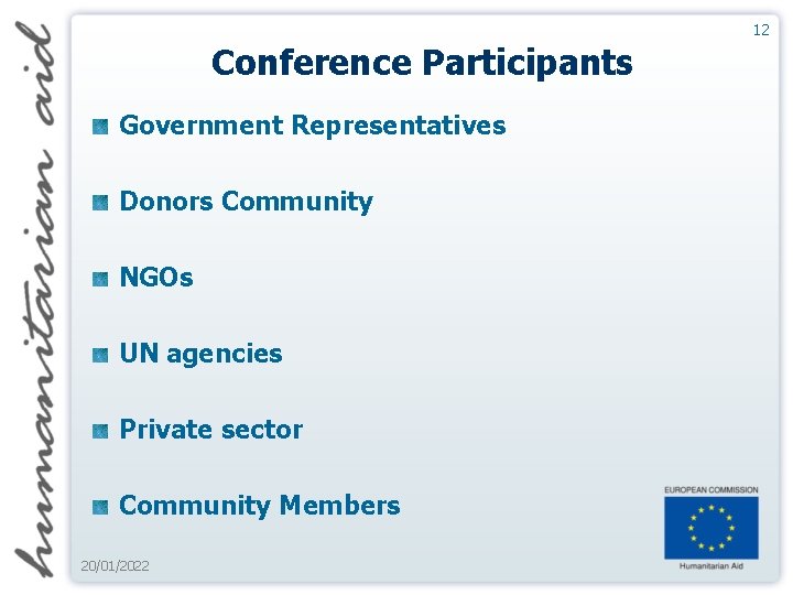 12 Conference Participants Government Representatives Donors Community NGOs UN agencies Private sector Community Members