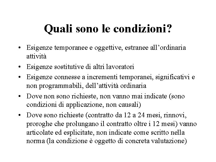 Quali sono le condizioni? • Esigenze temporanee e oggettive, estranee all’ordinaria attività • Esigenze