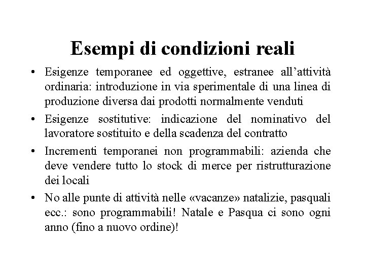 Esempi di condizioni reali • Esigenze temporanee ed oggettive, estranee all’attività ordinaria: introduzione in