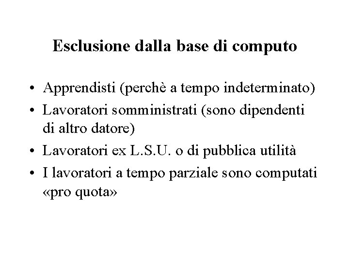 Esclusione dalla base di computo • Apprendisti (perchè a tempo indeterminato) • Lavoratori somministrati