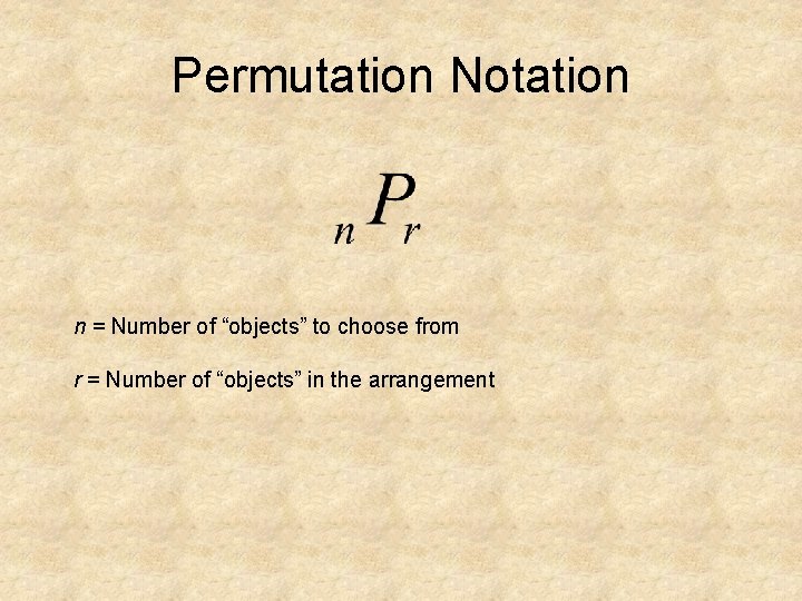 Permutation Notation n = Number of “objects” to choose from r = Number of