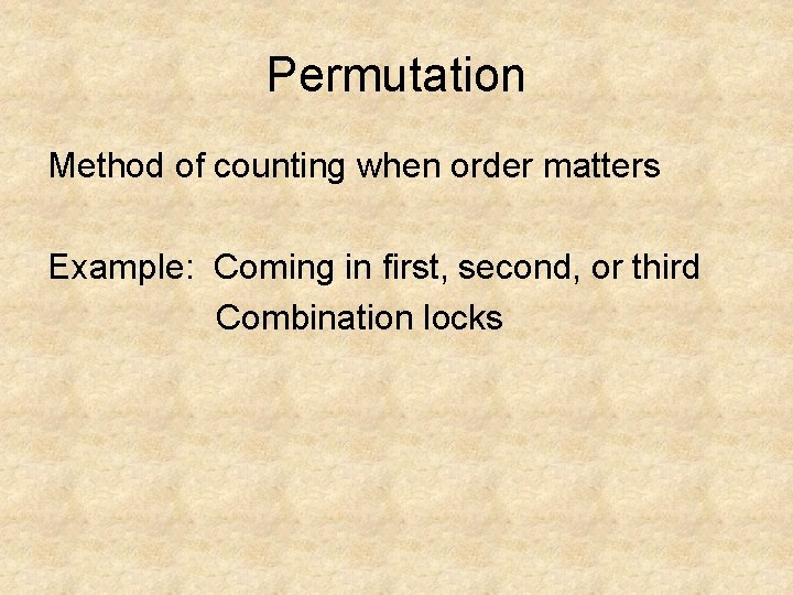 Permutation Method of counting when order matters Example: Coming in first, second, or third