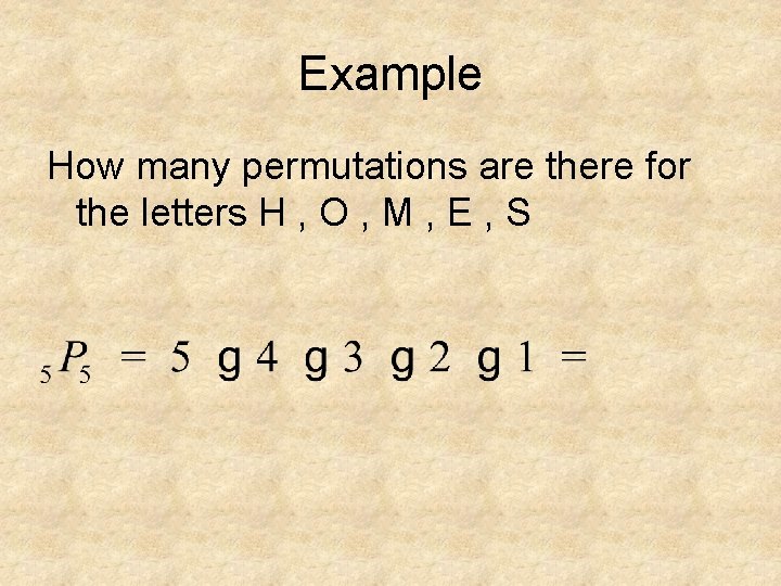 Example How many permutations are there for the letters H , O , M