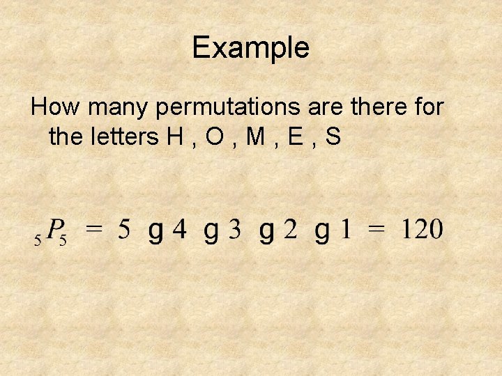 Example How many permutations are there for the letters H , O , M