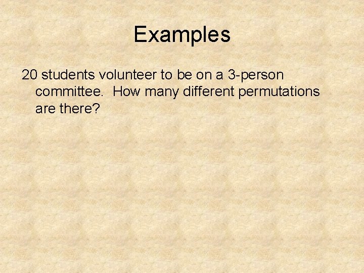 Examples 20 students volunteer to be on a 3 -person committee. How many different