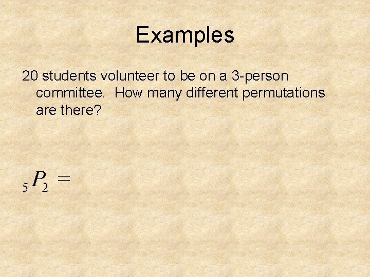 Examples 20 students volunteer to be on a 3 -person committee. How many different