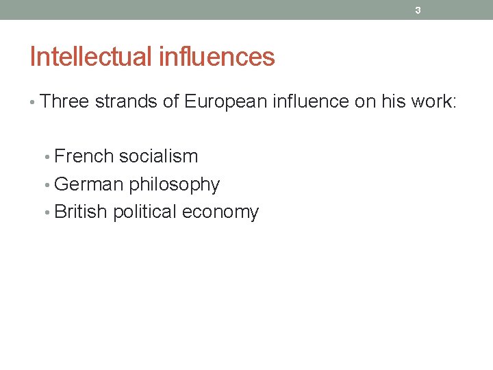 3 Intellectual influences • Three strands of European influence on his work: • French