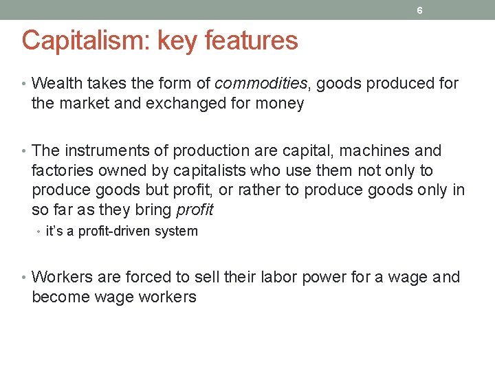 6 Capitalism: key features • Wealth takes the form of commodities, goods produced for