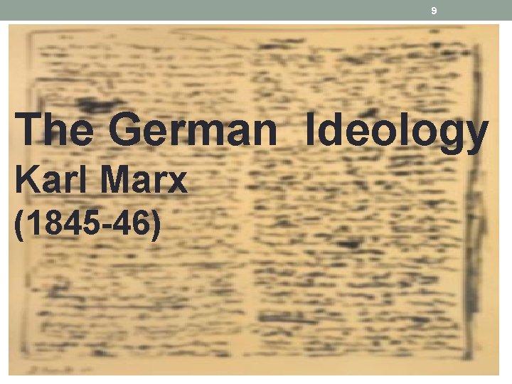9 The German Ideology Karl Marx (1845 -46) 