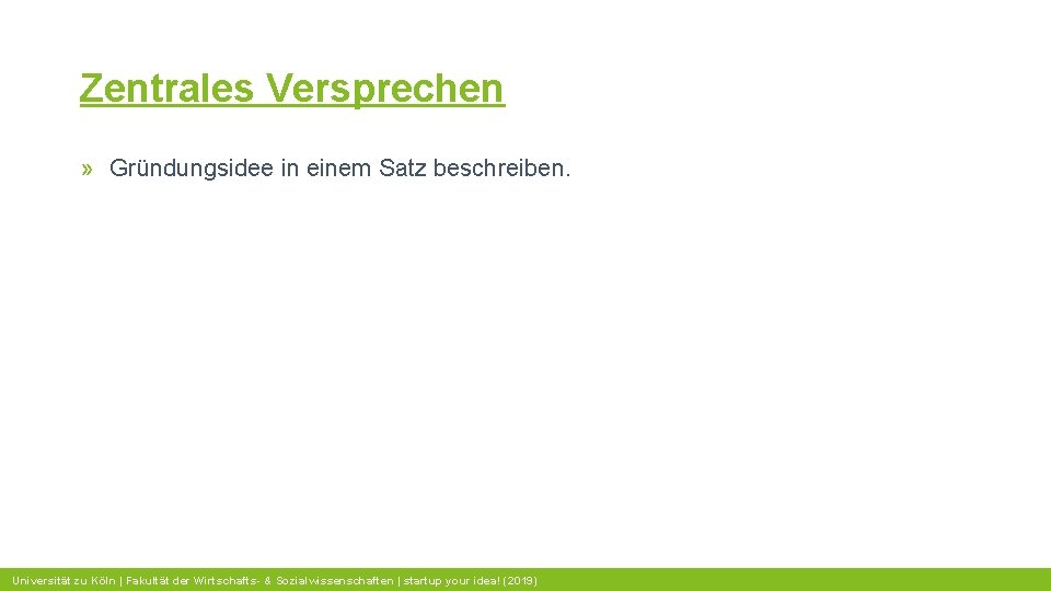 Zentrales Versprechen » Gründungsidee in einem Satz beschreiben. Universität zu Köln | Fakultät der