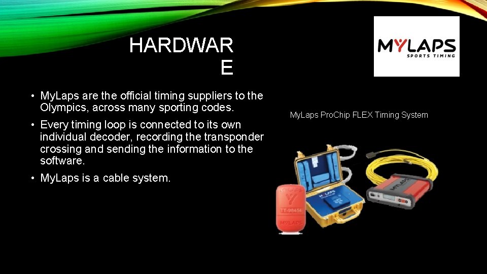 HARDWAR E • My. Laps are the official timing suppliers to the Olympics, across