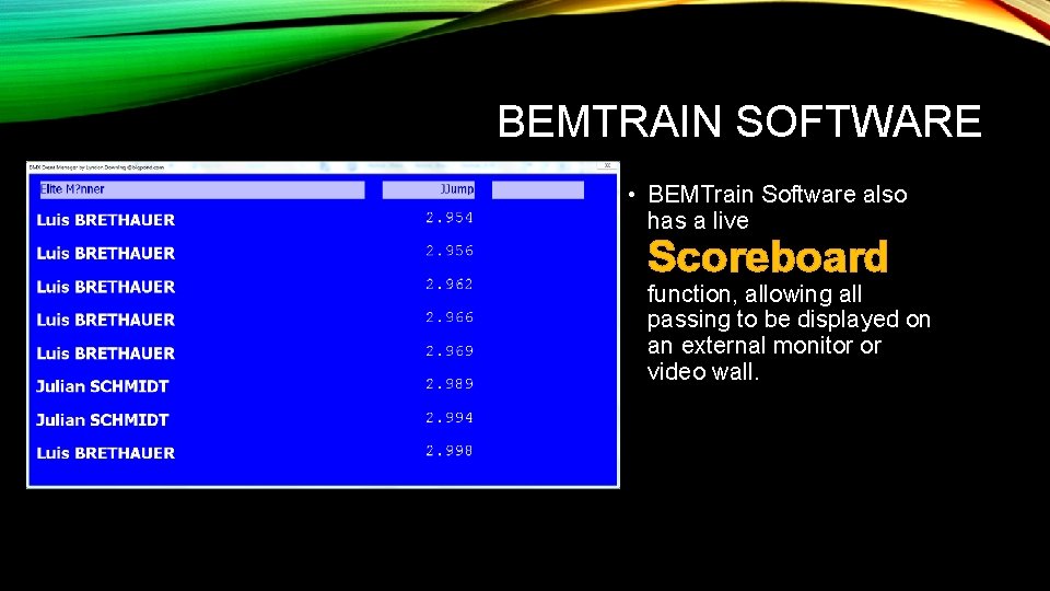 BEMTRAIN SOFTWARE • BEMTrain Software also has a live Scoreboard function, allowing all passing