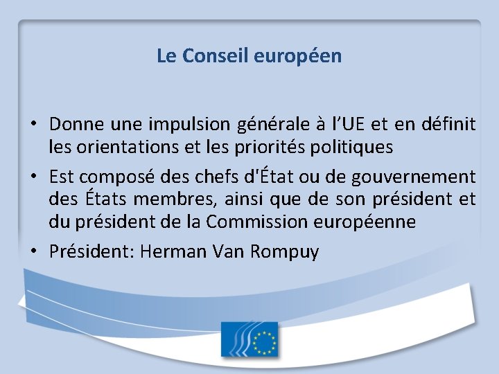 Le Conseil européen • Donne une impulsion générale à l’UE et en définit les