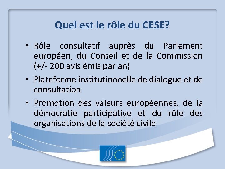 Quel est le rôle du CESE? • Rôle consultatif auprès du Parlement européen, du