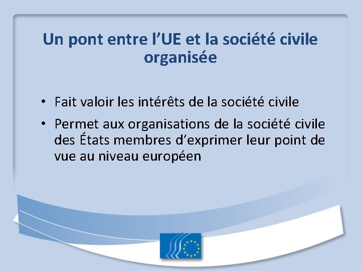 Un pont entre l’UE et la société civile organisée • Fait valoir les intérêts