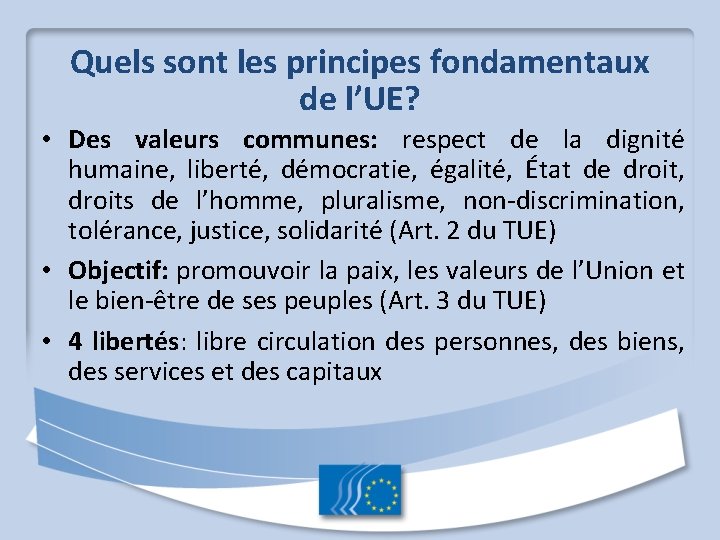 Quels sont les principes fondamentaux de l’UE? • Des valeurs communes: respect de la