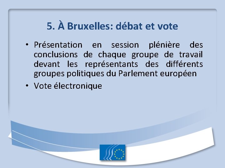 5. À Bruxelles: débat et vote • Présentation en session plénière des conclusions de