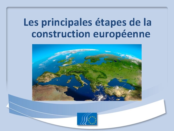 Les principales étapes de la construction européenne 