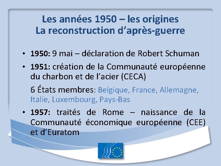 Les années 1950 – les origines La reconstruction d’après-guerre • 1950: 9 mai –