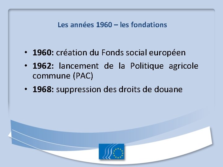 Les années 1960 – les fondations • 1960: création du Fonds social européen •