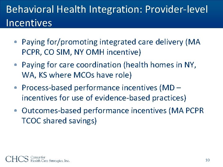 Behavioral Health Integration: Provider-level Incentives • Paying for/promoting integrated care delivery (MA PCPR, CO Behavioral Health Integration: Provider-level Incentives • Paying for/promoting integrated care delivery (MA PCPR, CO