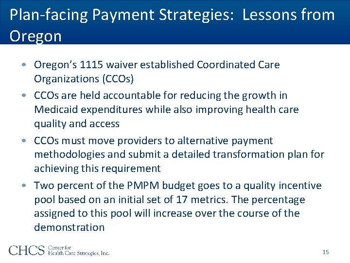 Plan-facing Payment Strategies: Lessons from Oregon • Oregon’s 1115 waiver established Coordinated Care Organizations Plan-facing Payment Strategies: Lessons from Oregon • Oregon’s 1115 waiver established Coordinated Care Organizations