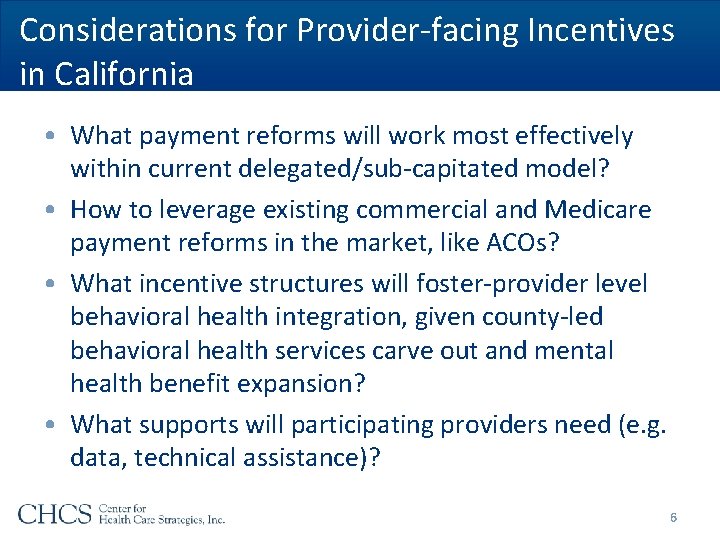 Considerations for Provider-facing Incentives in California • What payment reforms will work most effectively Considerations for Provider-facing Incentives in California • What payment reforms will work most effectively