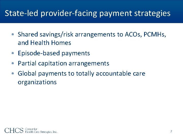 State-led provider-facing payment strategies • Shared savings/risk arrangements to ACOs, PCMHs, and Health Homes State-led provider-facing payment strategies • Shared savings/risk arrangements to ACOs, PCMHs, and Health Homes