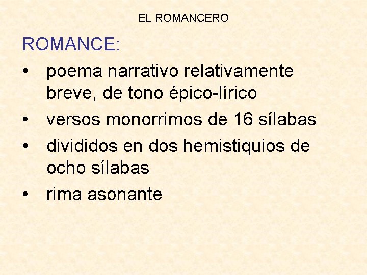 EL ROMANCERO ROMANCE: • poema narrativo relativamente breve, de tono épico-lírico • versos monorrimos