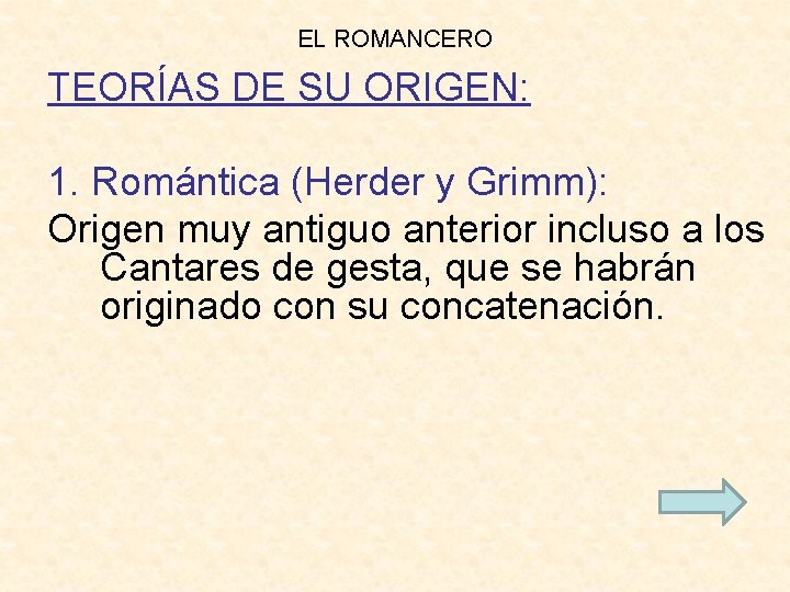 EL ROMANCERO TEORÍAS DE SU ORIGEN: 1. Romántica (Herder y Grimm): Origen muy antiguo