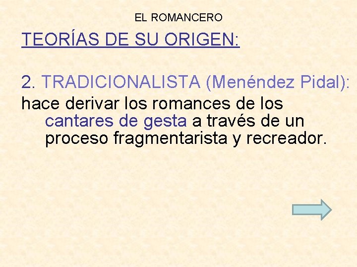 EL ROMANCERO TEORÍAS DE SU ORIGEN: 2. TRADICIONALISTA (Menéndez Pidal): hace derivar los romances