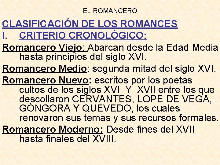 EL ROMANCERO CLASIFICACIÓN DE LOS ROMANCES I. CRITERIO CRONOLÓGICO: Romancero Viejo: Abarcan desde la