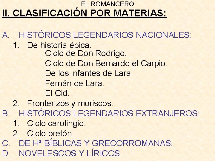 EL ROMANCERO II. CLASIFICACIÓN POR MATERIAS: A. HISTÓRICOS LEGENDARIOS NACIONALES: 1. De historia épica.