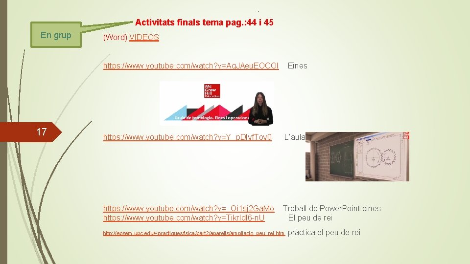 . Activitats finals tema pag. : 44 i 45 En grup (Word) VIDEOS https: