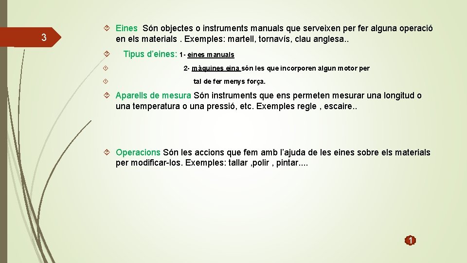 3 Eines Són objectes o instruments manuals que serveixen per fer alguna operació en