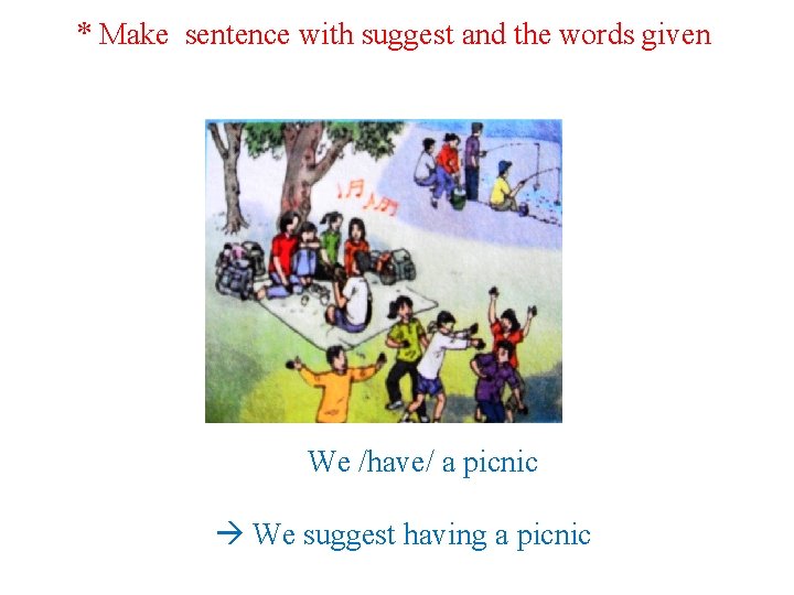 * Make sentence with suggest and the words given We /have/ a picnic We