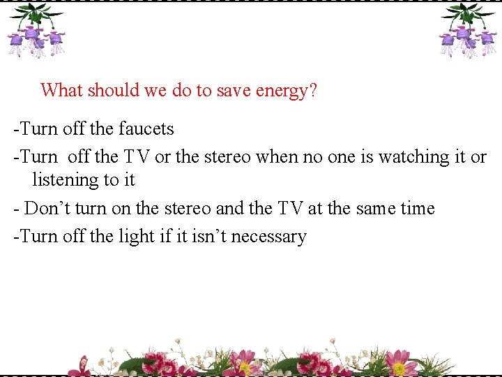 What should we do to save energy? -Turn off the faucets -Turn off the