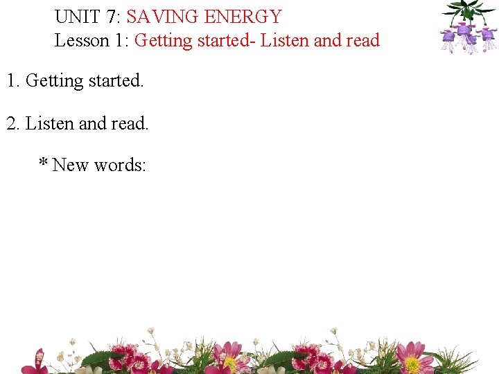 UNIT 7: SAVING ENERGY Lesson 1: Getting started- Listen and read 1. Getting started.