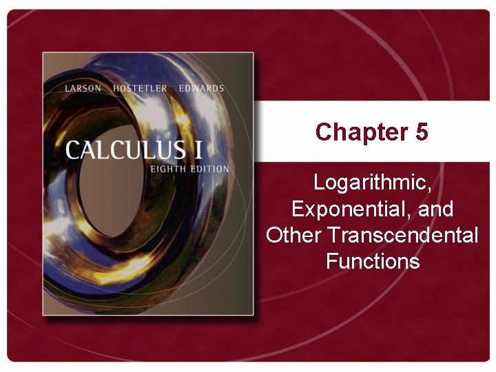 Chapter 5 Logarithmic, Exponential, and Other Transcendental Functions 