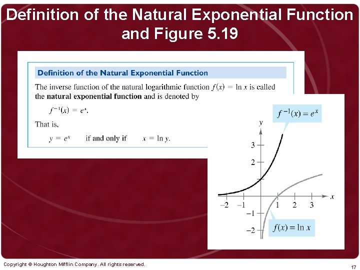 Definition of the Natural Exponential Function and Figure 5. 19 Copyright © Houghton Mifflin