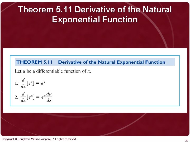 Theorem 5. 11 Derivative of the Natural Exponential Function Copyright © Houghton Mifflin Company.