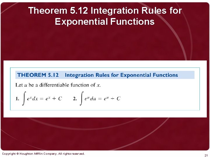 Theorem 5. 12 Integration Rules for Exponential Functions Copyright © Houghton Mifflin Company. All